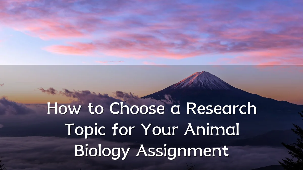 How to Choose a Research Topic for Your Animal Biology Assignment