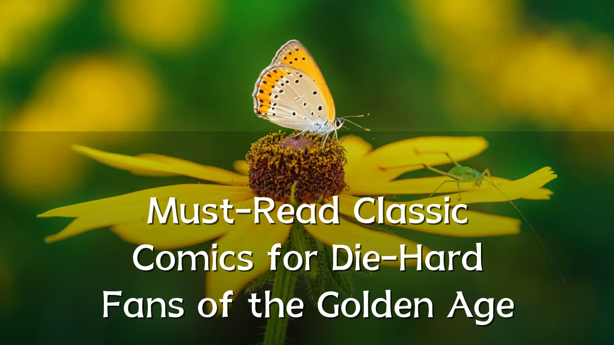 Must-Read Classic Comics for Die-Hard Fans of the Golden Age