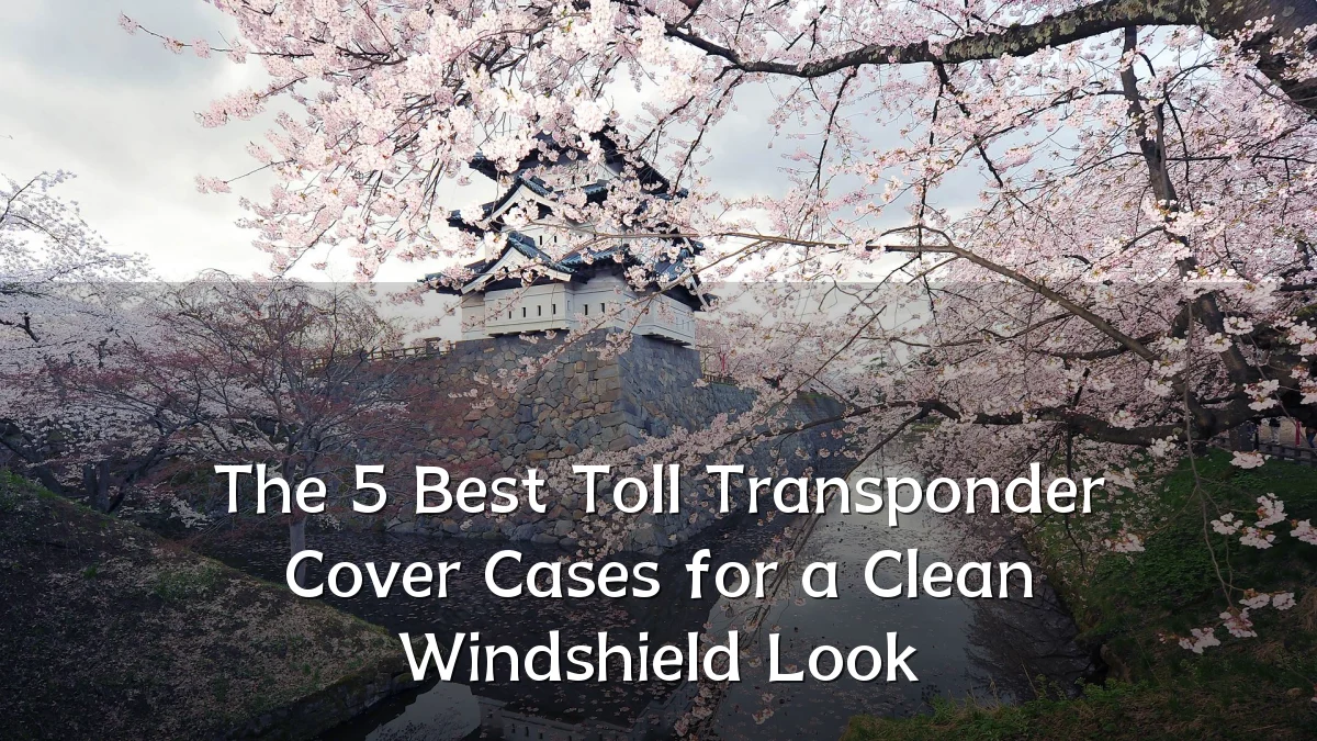 The 5 Best Toll Transponder Cover Cases for a Clean Windshield Look