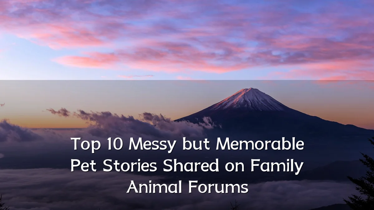 Top 10 Messy but Memorable Pet Stories Shared on Family Animal Forums