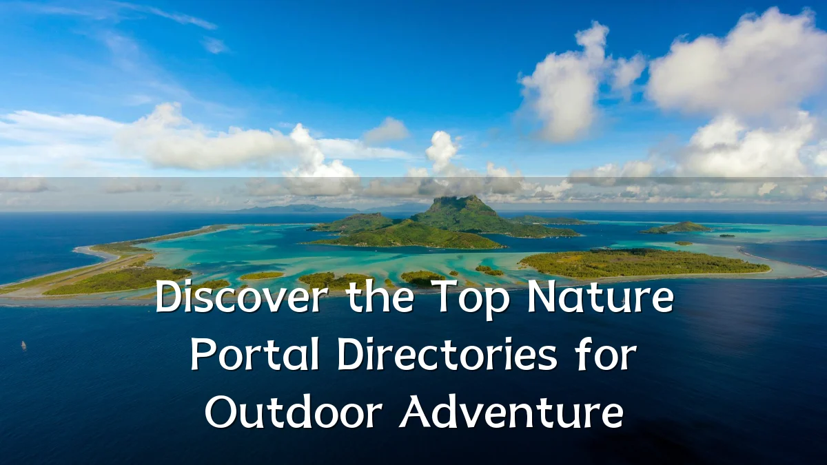 Discover the Top Nature Portal Directories for Outdoor Adventure