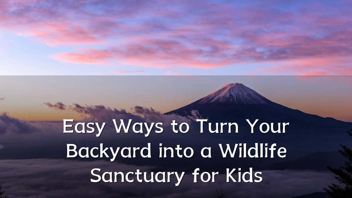Easy Ways to Turn Your Backyard into a Wildlife Sanctuary for Kids