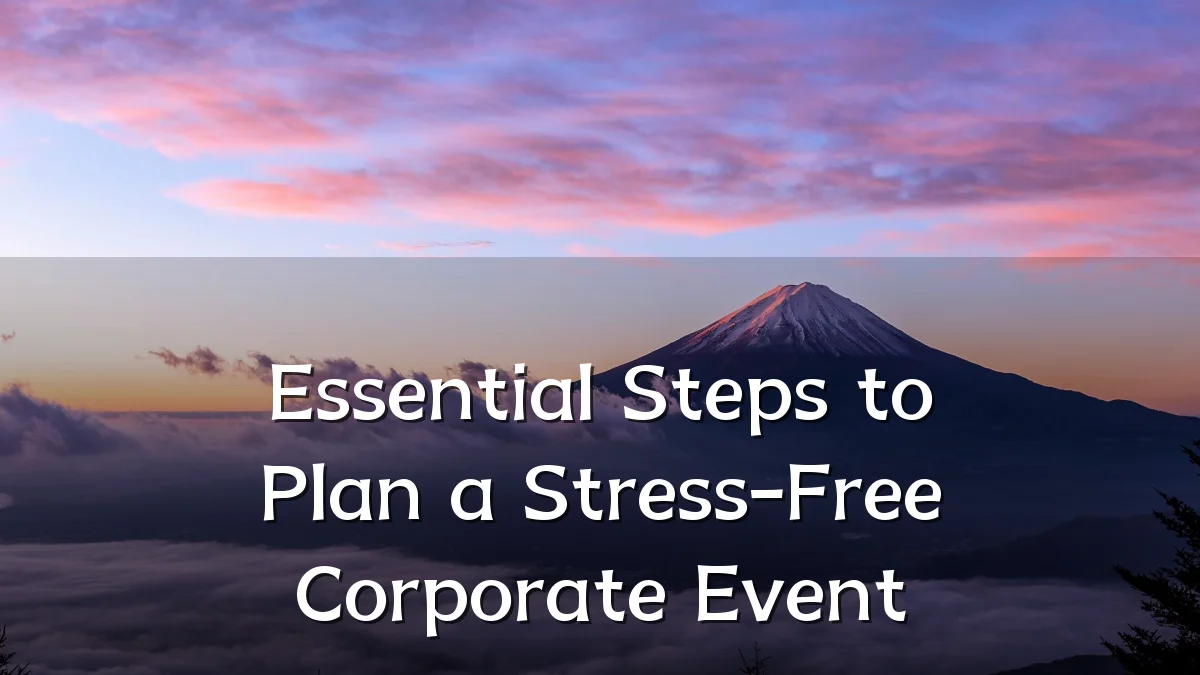 Essential Steps to Plan a Stress-Free Corporate Event