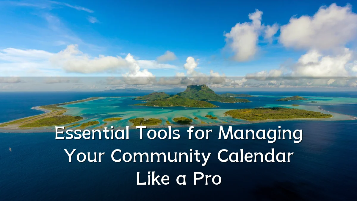 Essential Tools for Managing Your Community Calendar Like a Pro