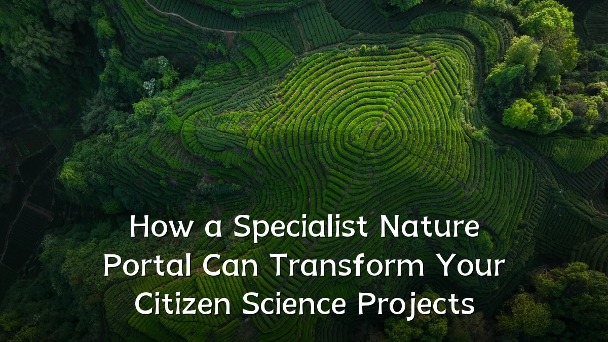 How a Specialist Nature Portal Can Transform Your Citizen Science Projects
