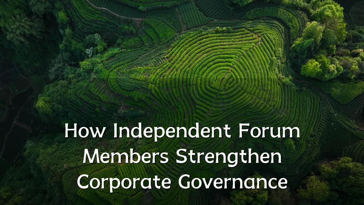 How Independent Forum Members Strengthen Corporate Governance