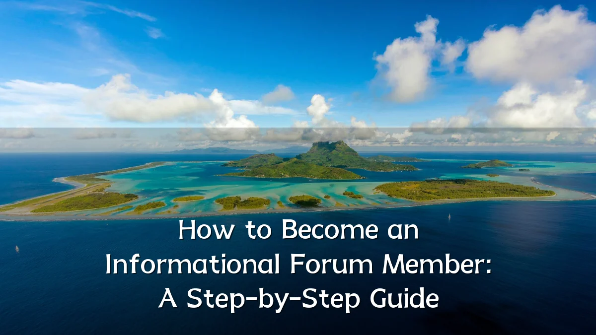 How to Become an Informational Forum Member: A Step-by-Step Guide