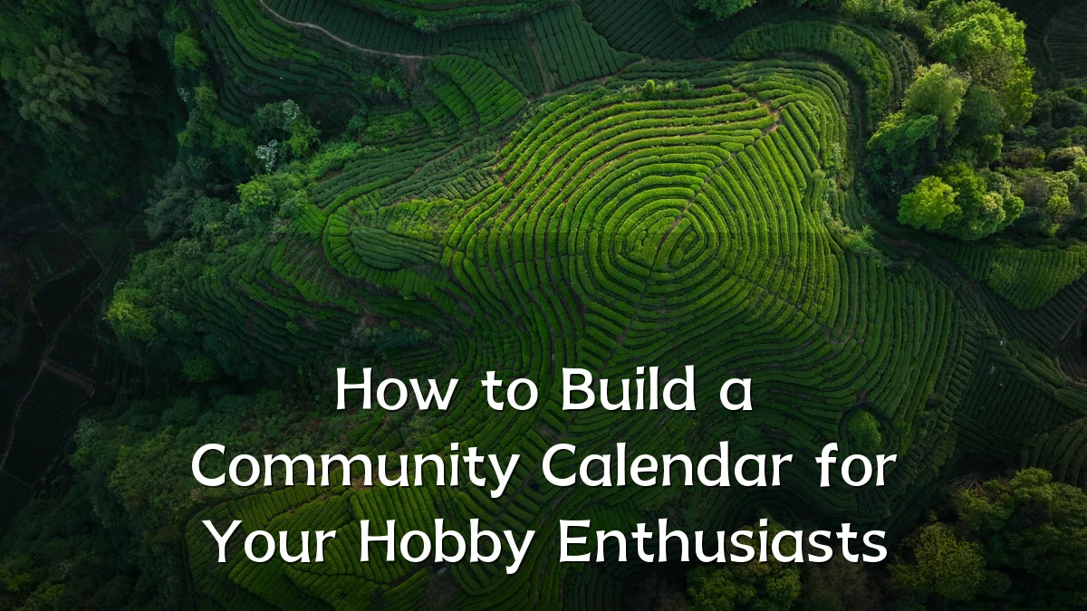 How to Build a Community Calendar for Your Hobby Enthusiasts