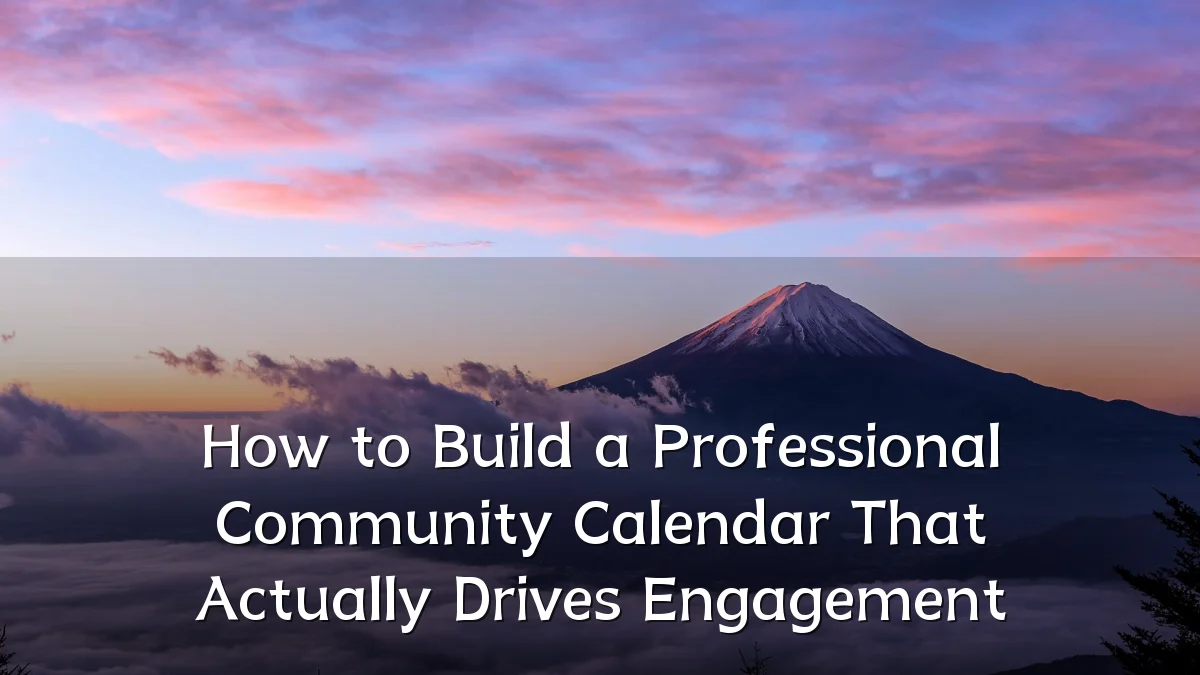 How to Build a Professional Community Calendar That Actually Drives Engagement