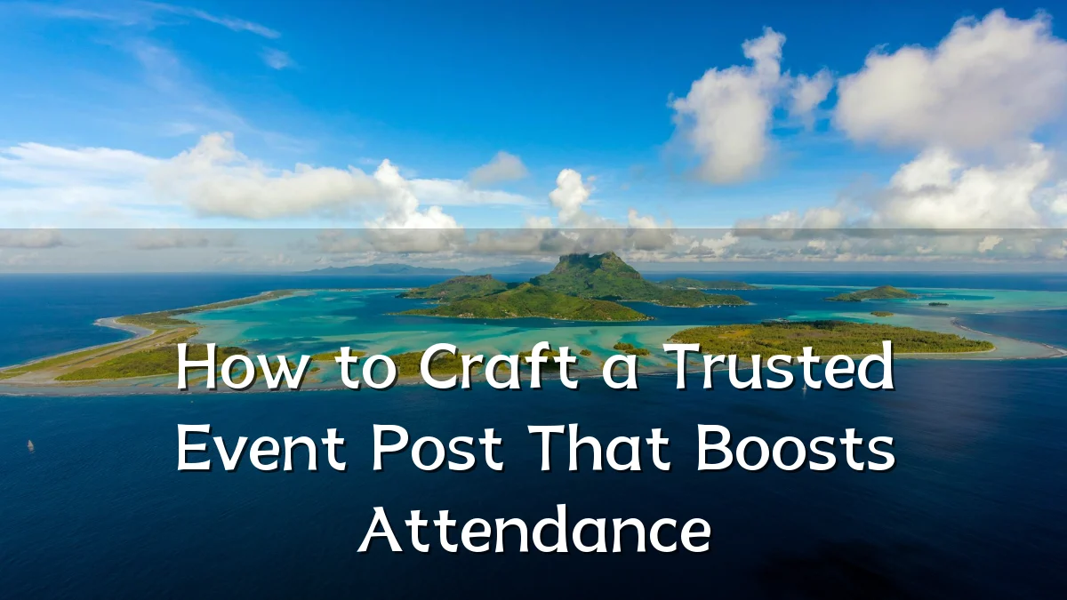 How to Craft a Trusted Event Post That Boosts Attendance