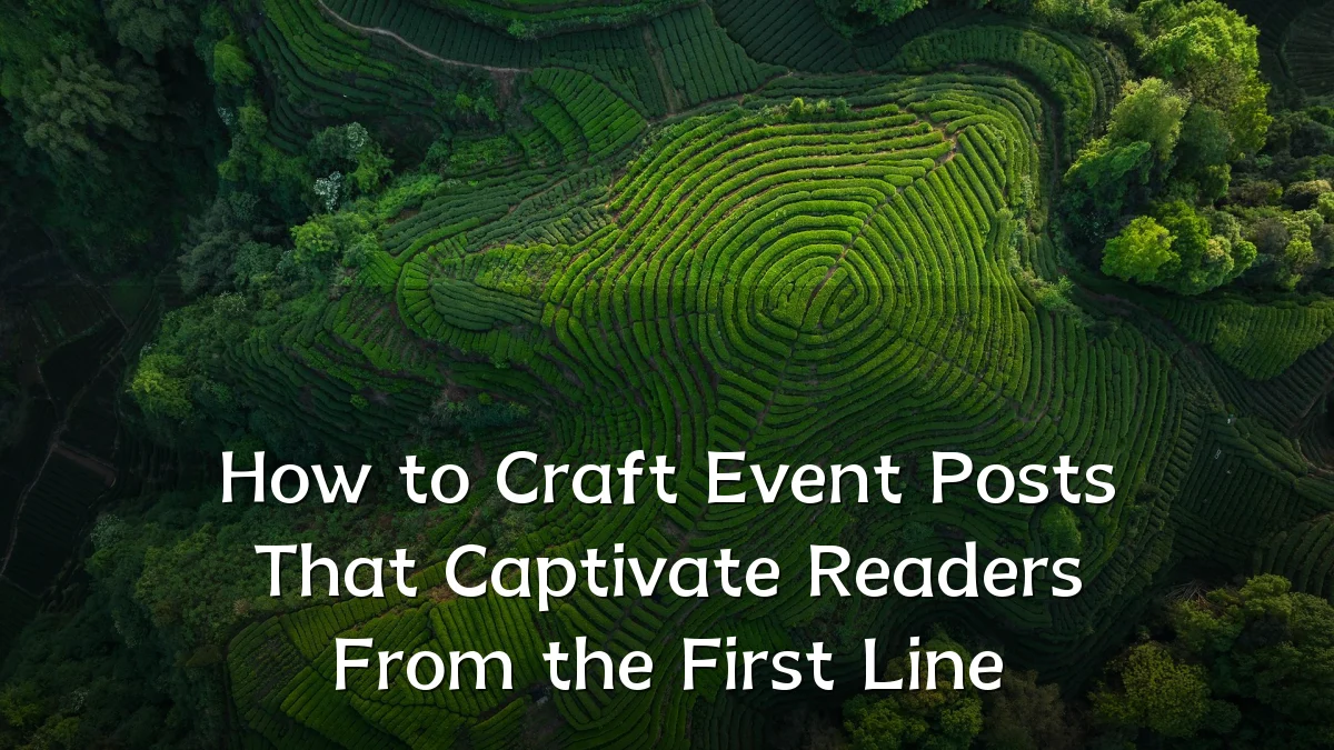 How to Craft Event Posts That Captivate Readers From the First Line