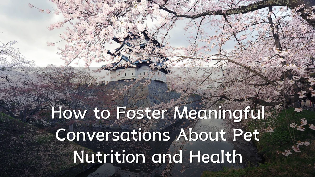 How to Foster Meaningful Conversations About Pet Nutrition and Health