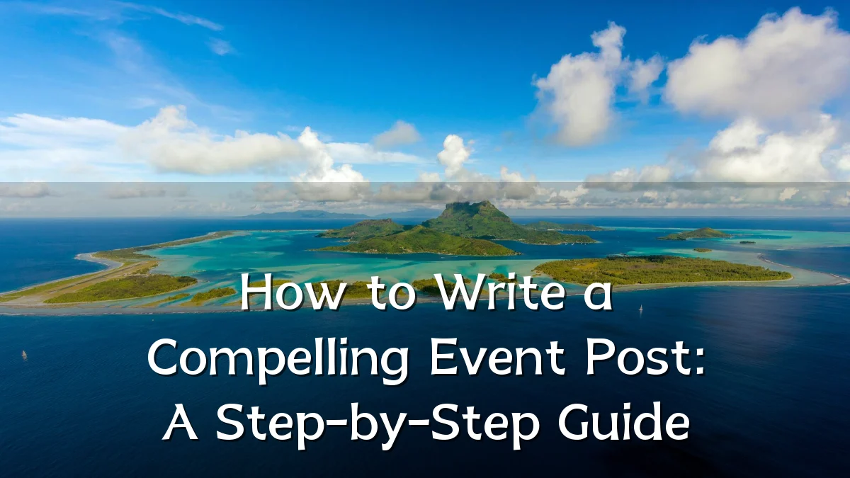 How to Write a Compelling Event Post: A Step-by-Step Guide