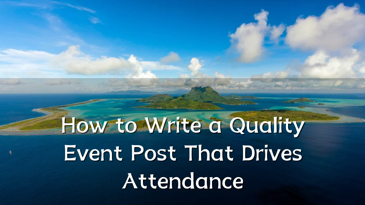 How to Write a Quality Event Post That Drives Attendance