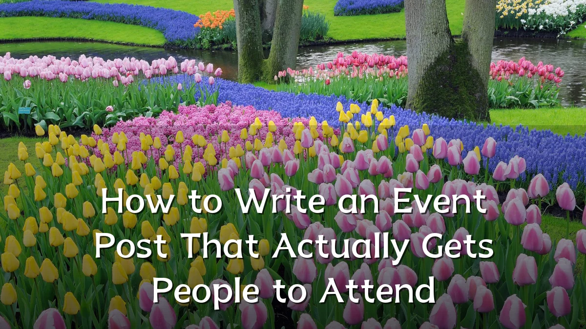 How to Write an Event Post That Actually Gets People to Attend