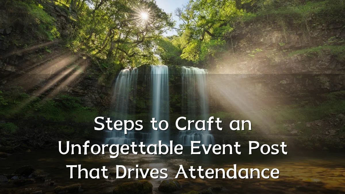 Steps to Craft an Unforgettable Event Post That Drives Attendance