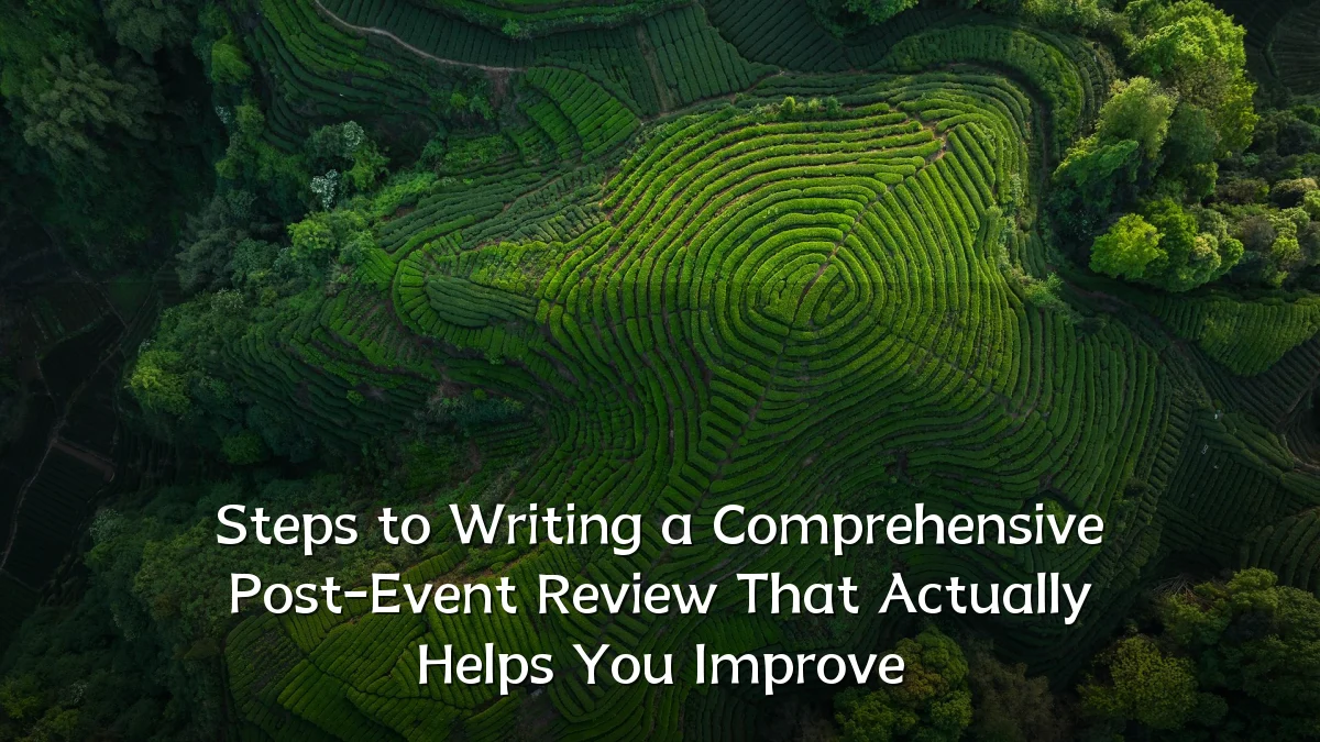Steps to Writing a Comprehensive Post-Event Review That Actually Helps You Improve