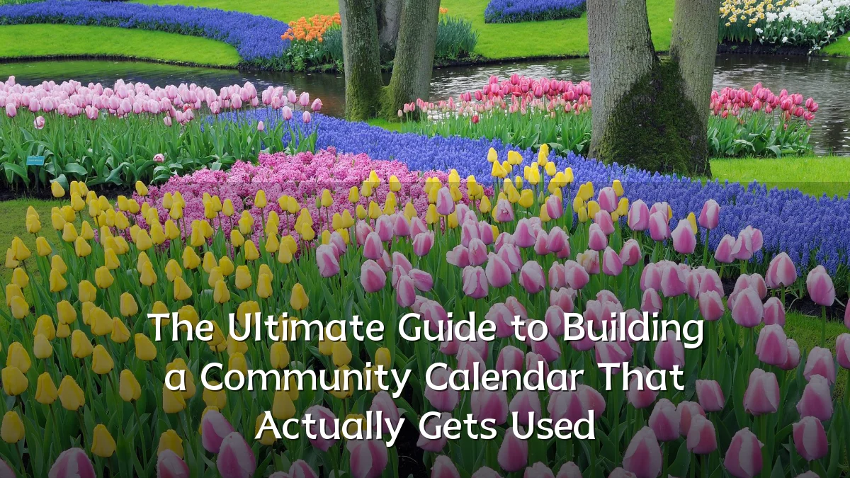 The Ultimate Guide to Building a Community Calendar That Actually Gets Used
