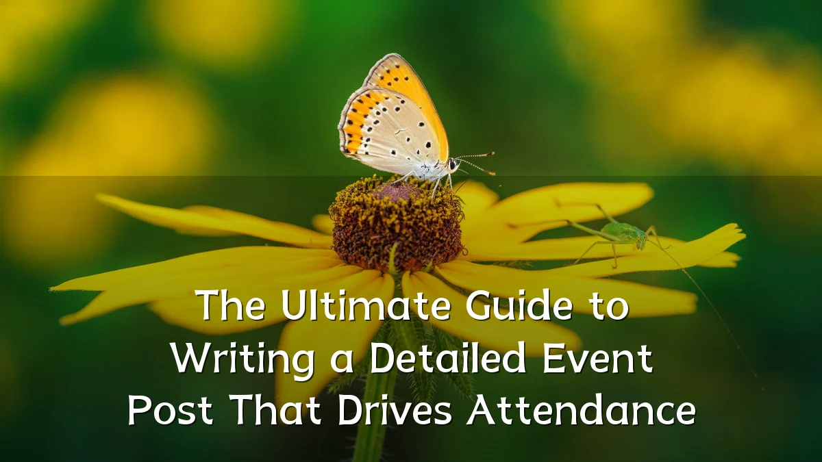 The Ultimate Guide to Writing a Detailed Event Post That Drives Attendance