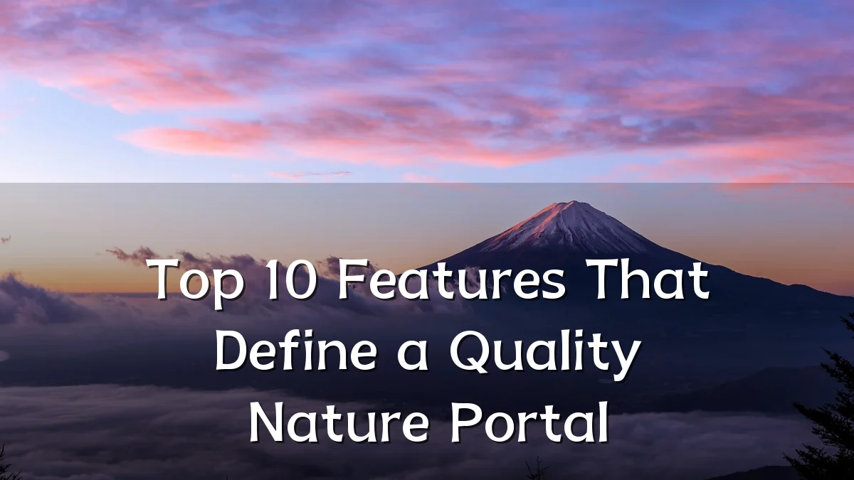 Top 10 Features That Define a Quality Nature Portal
