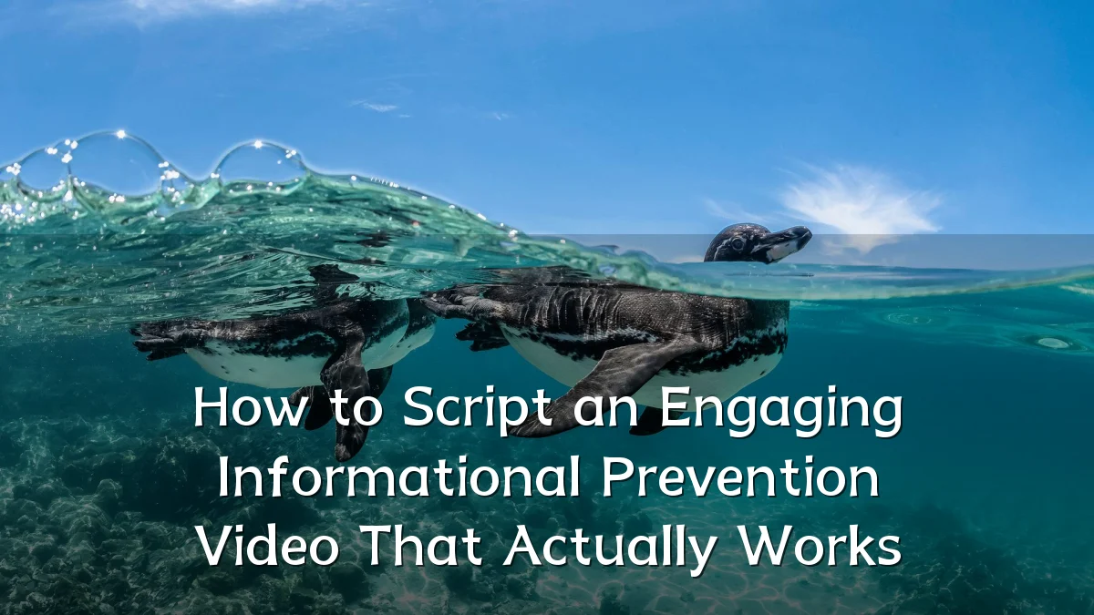 How to Script an Engaging Informational Prevention Video That Actually Works