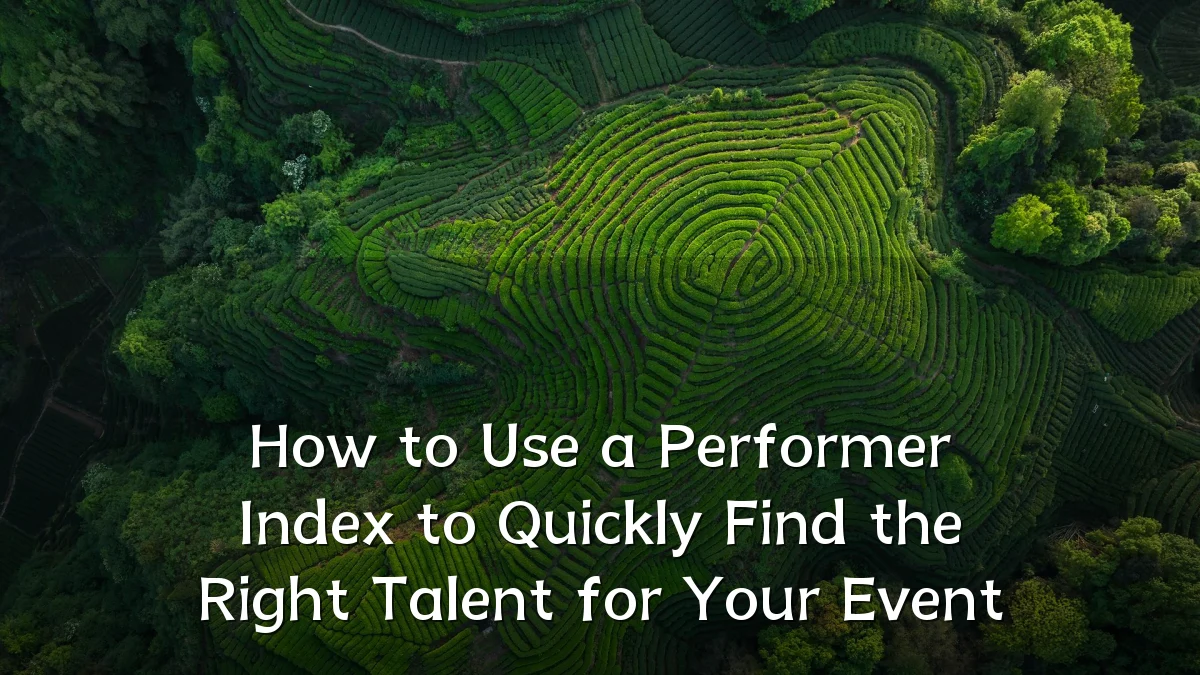 How to Use a Performer Index to Quickly Find the Right Talent for Your Event