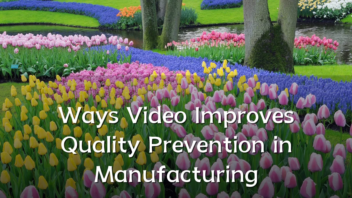 Ways Video Improves Quality Prevention in Manufacturing