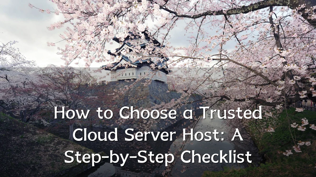 How to Choose a Trusted Cloud Server Host: A Step-by-Step Checklist