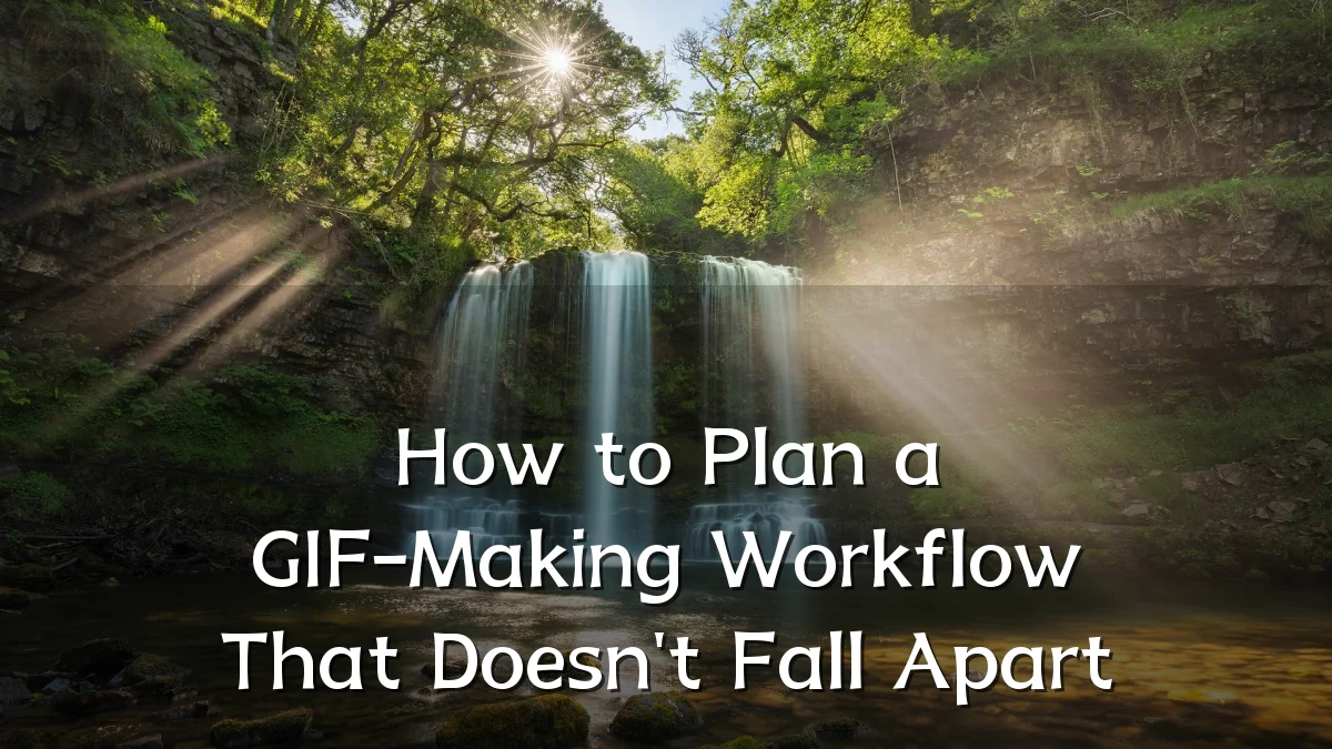 How to Plan a GIF-Making Workflow That Doesn't Fall Apart